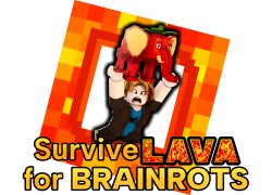 Survive Lava for Brainrots Survive Lava for Brainrots