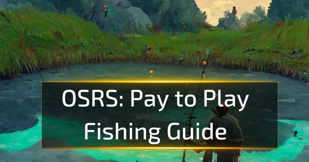 Osrs Pay To Play Fishing Guide