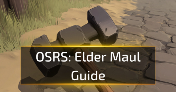 OSRS Elder Maul Guide OSRS Elder Maul Guide