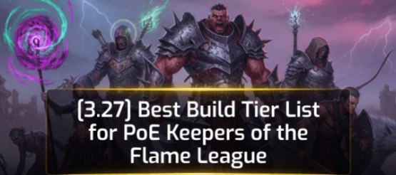 [3.27] Best Build Tier List for PoE Keepers of the Flame League