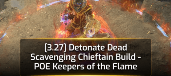 [3.27] Detonate Dead Scavenging Chieftain Build - POE Keepers of the Flame