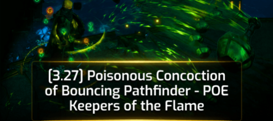 [3.27] Poisonous Concoction of Bouncing Pathfinder - POE Keepers of the Flame