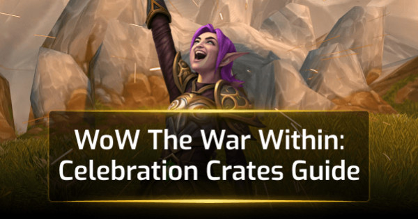 WoW The War Within: Celebration Crates Guide WoW The War Within: Celebration Crates Guide