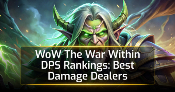 WoW The War Within DPS Rankings: Best Damage Dealers WoW The War Within DPS Rankings: Best Damage Dealers