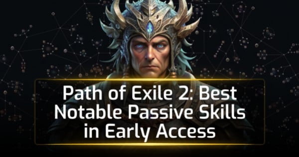 Path of Exile 2: Best Notable Passive Skills in Early Access Path of Exile 2: Best Notable Passive Skills in Early Access