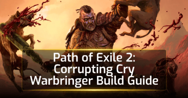 PoE 2 Corrupting Cry Warbringer Build Guide [Patch 0.3.0] – The Third Edict