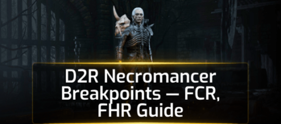 D2R Necromancer Breakpoints — FCR, FHR Guide D2R Necromancer Breakpoints — FCR, FHR Guide