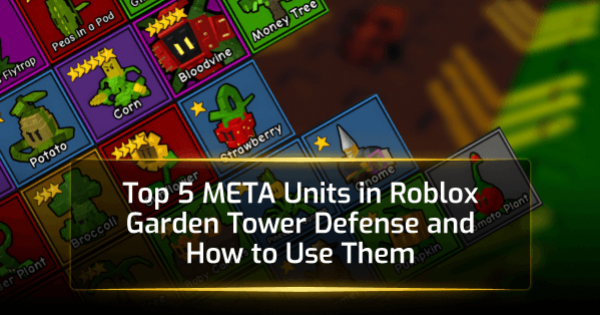 Best Meta Units for Roblox Garden Tower Defense in 2026 Best Meta Units for Roblox Garden Tower Defense in 2026