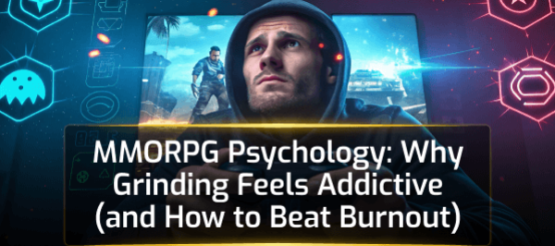 MMORPGs and That Endless Grind: Psychology Behind the Addiction MMORPGs and That Endless Grind: Psychology Behind the Addiction