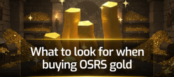What to Look for When Buying OSRS Gold What to Look for When Buying OSRS Gold
