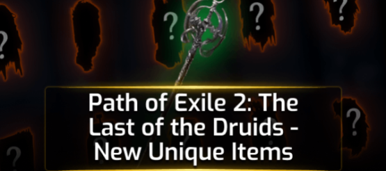 PoE 2: The Last of the Druids - New Unique Items
