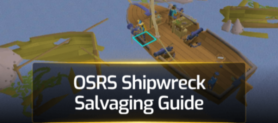 OSRS Shipwreck Salvaging Guide OSRS Shipwreck Salvaging Guide