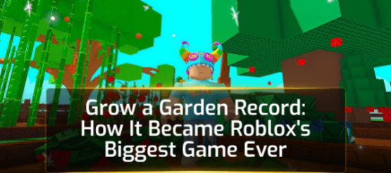 Grow a Garden Record: How It Became Roblox's Biggest Game Ever