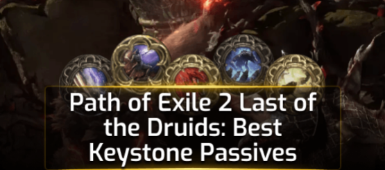 Path of Exile 2 Last of the Druids: Best Keystone Passives Path of Exile 2 Last of the Druids: Best Keystone Passives