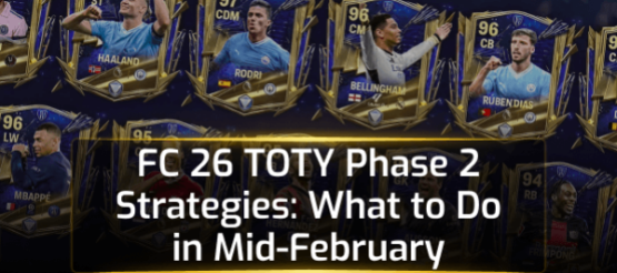 FC 26 TOTY Phase 2 Strategies: What to Do in Mid-February FC 26 TOTY Phase 2 Strategies: What to Do in Mid-February