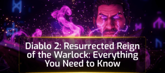 D2R Reign of the Warlock DLC: Everything You Need to Know D2R Reign of the Warlock DLC: Everything You Need to Know