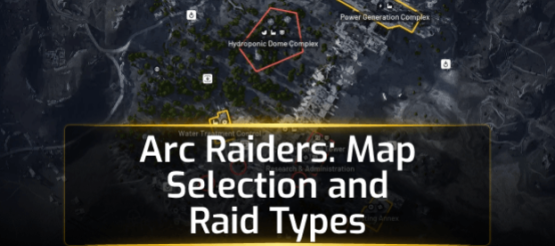 Arc Raiders: Map Selection and Raid Types