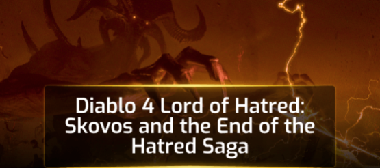 Diablo 4: Lord of Hatred - Skovos and the End of the Hatred Saga Diablo 4: Lord of Hatred - Skovos and the End of the Hatred Saga