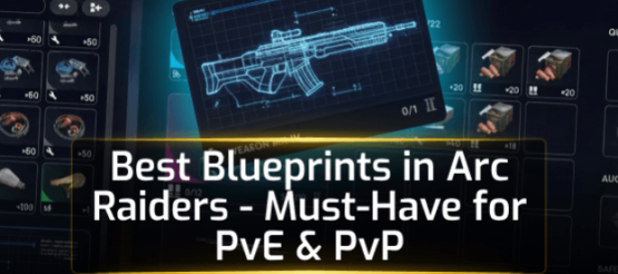 Best Blueprints in Arc Raiders - Must-Have for PvE & PvP Best Blueprints in Arc Raiders - Must-Have for PvE & PvP