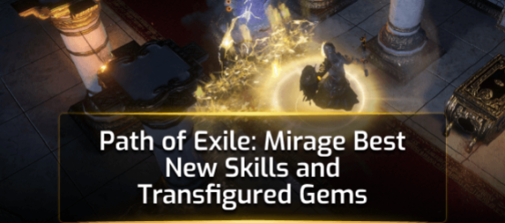 Path of Exile: Mirage - Best New Skills and Transfigured Gems Path of Exile: Mirage - Best New Skills and Transfigured Gems