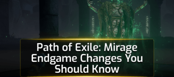 Path of Exile: Mirage - Endgame Changes You Should Know Path of Exile: Mirage - Endgame Changes You Should Know