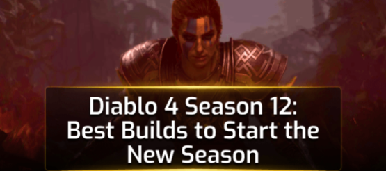Diablo 4 Season 12: Best Builds to Start the New Season