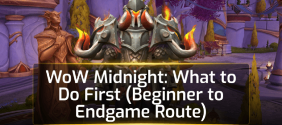 WoW Midnight: What to Do First (Beginner to Endgame Route) WoW Midnight: What to Do First (Beginner to Endgame Route)