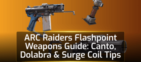 ARC Raiders Flashpoint Weapons Guide: Canto, Dolabra & Surge Coil Tips