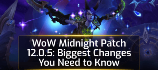 WoW Midnight Patch 12.0.5: Biggest Changes You Need to Know WoW Midnight Patch 12.0.5: Biggest Changes You Need to Know