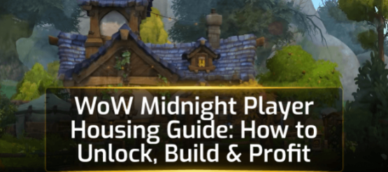 WoW Midnight Player Housing Guide: How to Unlock, Build & Profit WoW Midnight Player Housing Guide: How to Unlock, Build & Profit