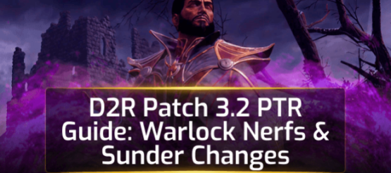 D2R Patch 3.2 PTR Guide: Warlock Nerfs & Sunder Changes