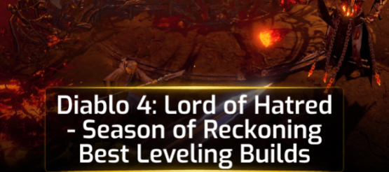 Diablo 4: Lord of Hatred - Season of Reckoning Best Leveling Builds Diablo 4: Lord of Hatred - Season of Reckoning Best Leveling Builds