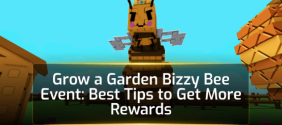 Grow a Garden Bizzy Bee Event: Best Tips to Get More Rewards Grow a Garden Bizzy Bee Event: Best Tips to Get More Rewards