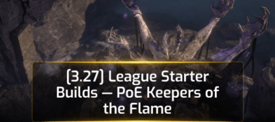 [3.27] League Starter Builds — PoE Keepers of the Flame