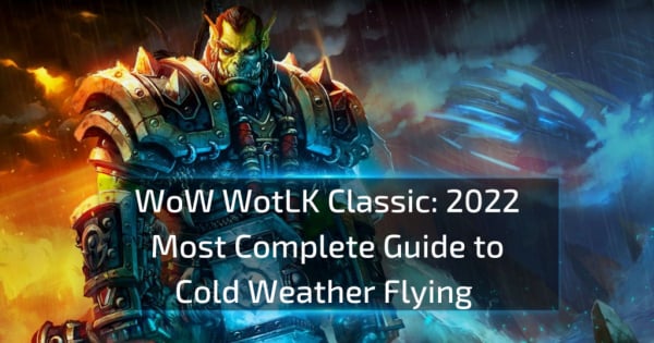 WOW WotLK Classic: 2022 Most Complete Guide to Cold Weather Flying
