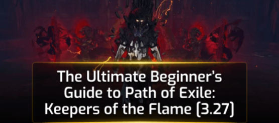 The Ultimate Beginner’s Guide to Path of Exile: Keepers of the Flame [3.27]
