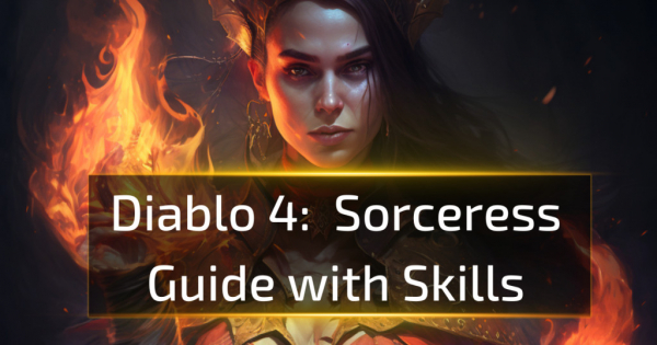 Diablo 4 Sorceress Guide with Skills