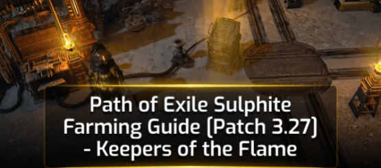 Path of Exile Sulphite Farming Guide [Patch 3.27] - Keepers of the Flame