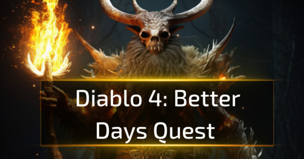 Diablo 4 Better Days Quest Diablo 4 Better Days Quest