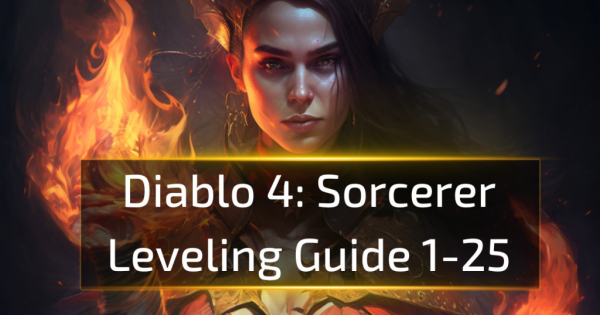 Diablo 4 Sorcerer Leveling Guide 1-25 Diablo 4 Sorcerer Leveling Guide 1-25