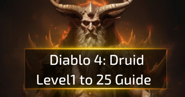 Diablo 4 Druid Level1 to 25 Guide Diablo 4 Druid Level1 to 25 Guide