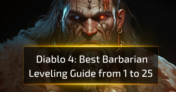 Best Diablo 4 Barbarian Leveling Guide from 1 to 25