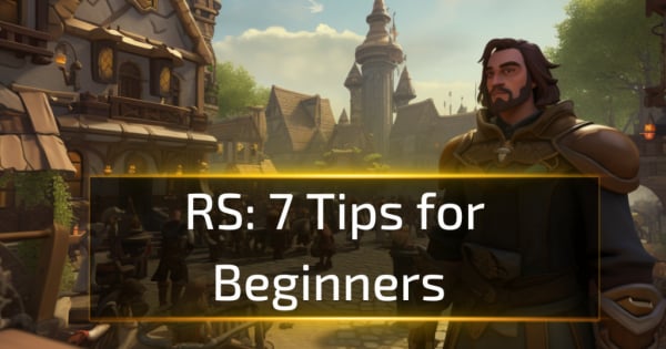 RuneScape: 7 Tips for Beginners RuneScape: 7 Tips for Beginners
