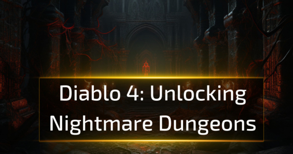 Diablo 4: Unlocking Nightmare Dungeons Diablo 4: Unlocking Nightmare Dungeons