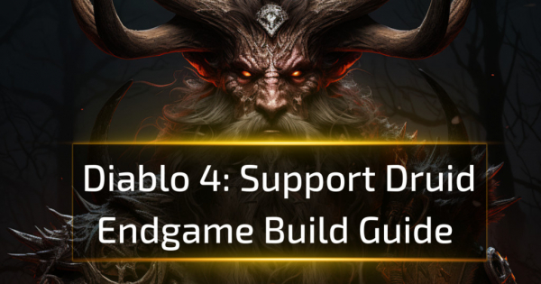 Diablo 4 Support Druid Endgame Build Guide