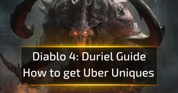 Diablo 4 Duriel Guide -How to get Uber Uniques