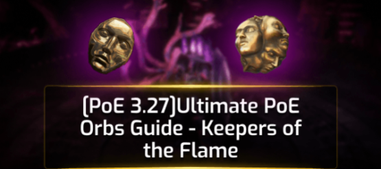 [PoE 3.27]Ultimate PoE Orbs Guide - Keepers of the Flame