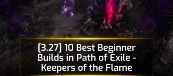 [3.27] 10 Best Beginner Builds in Path of Exile - Keepers of the Flame