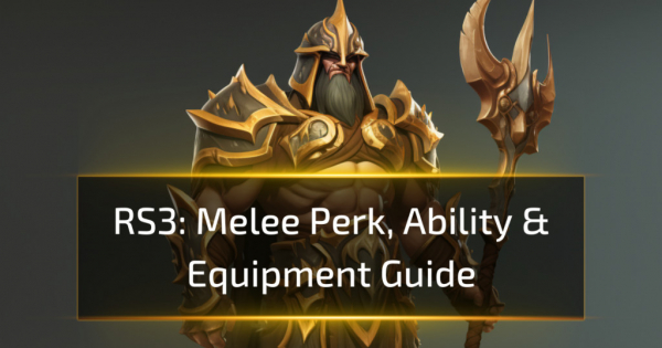 Runescape 3 Melee Perk, Ability & Equipment Guide