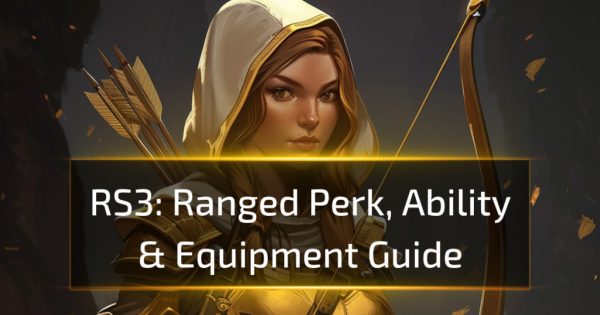 Runescape 3 Ranged Perk, Ability & Equipment Guide